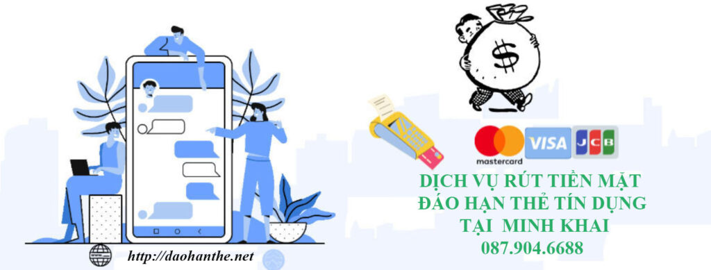 Dịch Vụ Đáo Hạn Và Rút Tiền Thẻ Tín Dụng Tại Minh Khai